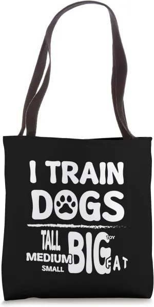 I Train Dogs Tote Bag