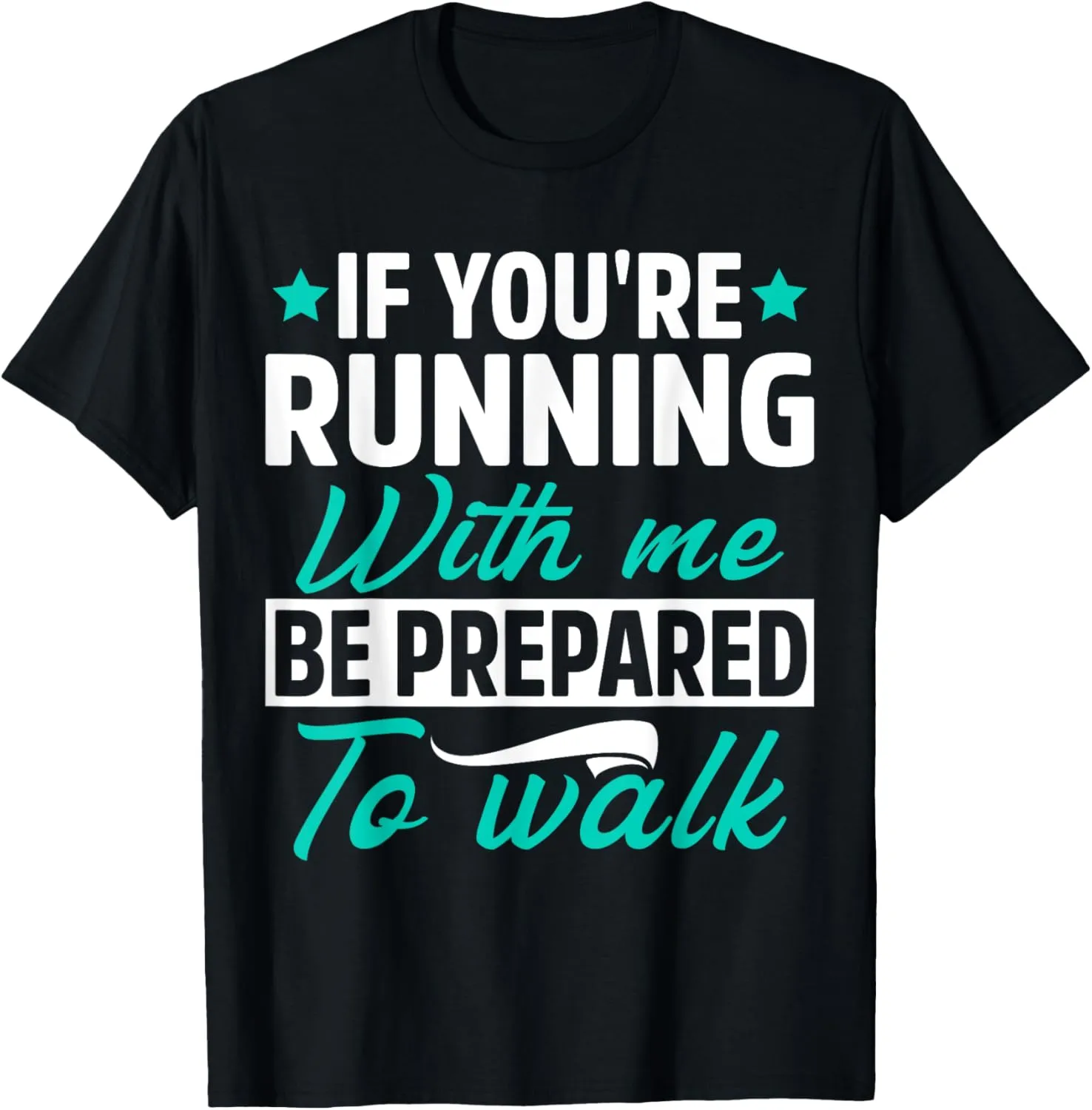 If You're Running With Me Be Prepared To Walk Funny Marathon T-Shirt