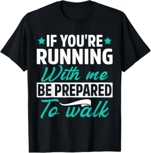 If You're Running With Me Be Prepared To Walk Funny Marathon T-Shirt