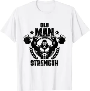 Old Man Strength Weightlift Workouts Gym Quotes Gym Fitness T-Shirt